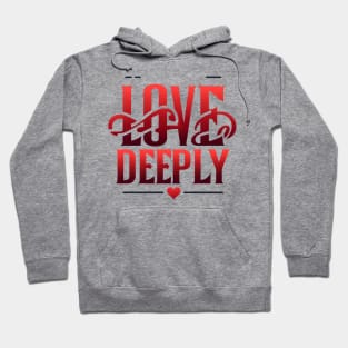 LOVE DEEPLY - TYPOGRAPHY INSPIRATIONAL QUOTES Hoodie